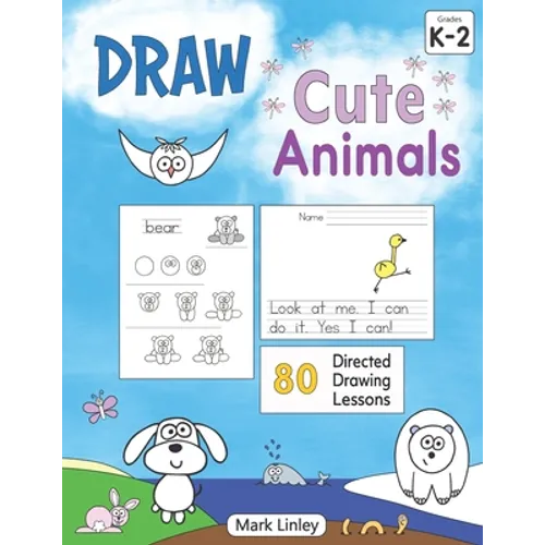 Draw Cute Animals: 80 Directed Drawing Lessons for the Primary Grades
