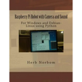 Raspberry Pi Robot with Camera and Sound: For Windows and Debian-Linux using Python