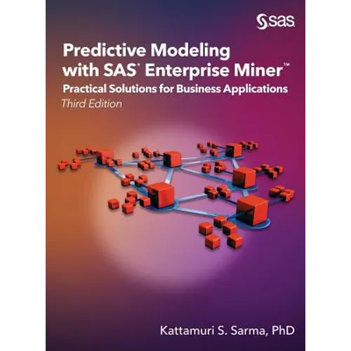Predictive Modeling with SAS Enterprise Miner: Practical Solutions for Business Applications, Third Edition