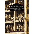 New Haven: Reshaping the City, 1900-1980