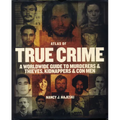 Atlas of True Crime: A Worldwide Guide to Murderers and Thieves, Kidnappers and Con Men