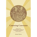 Contesting Conversion: Genealogy, Circumcision, and Identity in Ancient Judaism and Christianity