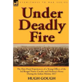 Under Deadly Fire: The First Hand Experiences of a Young Officer of the 3rd Bengal Native Cavalry and Hodson's Horse During the Indian Mu