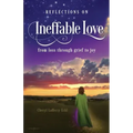 Reflections on Ineffable Love: from loss through grief to joy