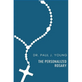The Personalized Rosary: Learning to pray the Rosary in a Personal, Specific, Purposeful, Powerful way