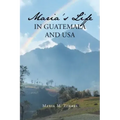 Maria's Life in Guatemala and USA