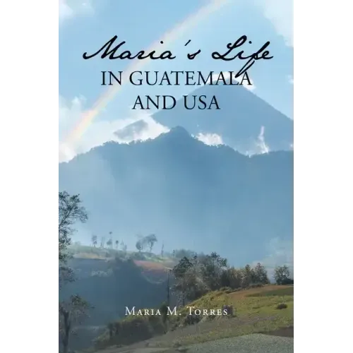 Maria's Life in Guatemala and USA