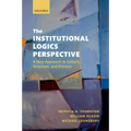 The Institutional Logics Perspective: A New Approach to Culture, Structure and Process
