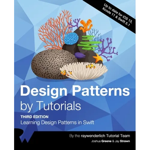 Design Patterns by Tutorials (Third Edition): Learning Design Patterns in Swift