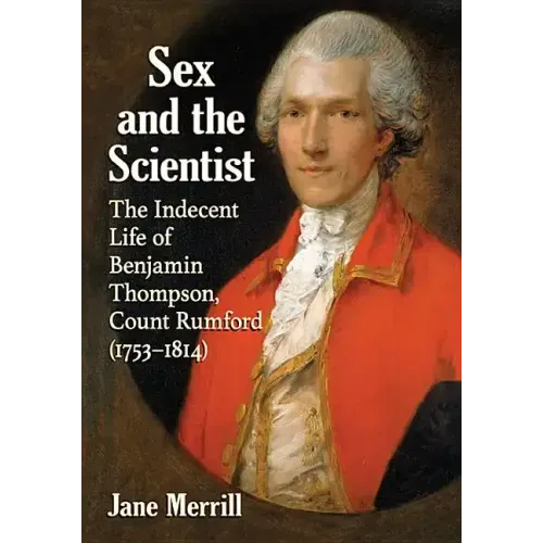 Sex and the Scientist: The Indecent Life of Benjamin Thompson, Count Rumford (1753-1814)