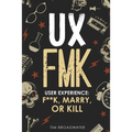 UX: FMK: User Experience: F**k, Marry, or Kill