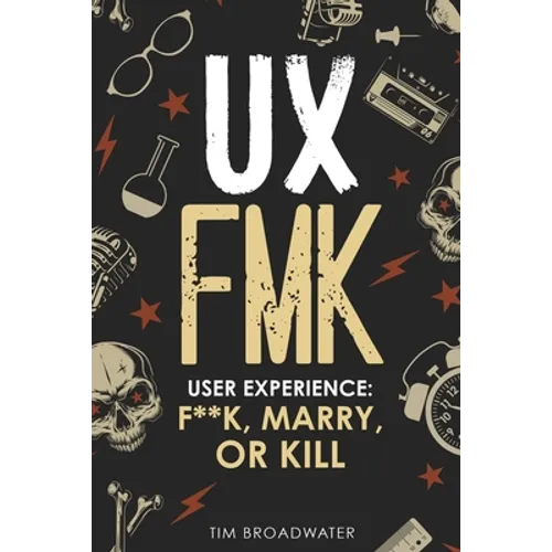 UX: FMK: User Experience: F**k, Marry, or Kill
