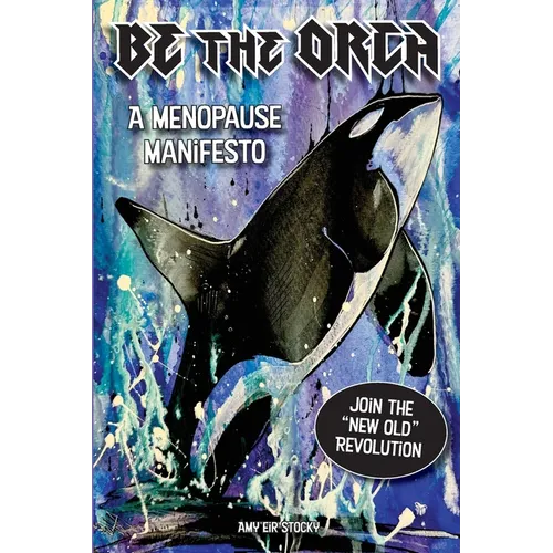 Be The Orca: A Menopause Manifesto