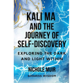 Kali Ma and the Journey of Self-Discovery: Exploring the Dark and Light Within