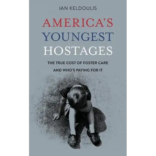 America's Youngest Hostages: The true cost of foster care and who's paying for it