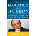 The Education of a Statesman: How Global Leaders Can Repair a Fractured World