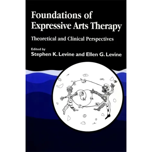 Foundations of Expressive Art Therapy: Theoretical and Clinical Perspectives
