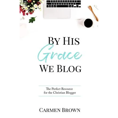 By His Grace We Blog: The Perfect Resource for the Christian Blogger