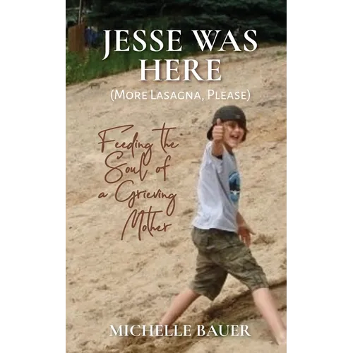 Jesse Was Here: More Lasagna, Please: Feeding the Soul of a Grieving Mother