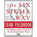 The Six SIGMA Way Team Fieldbook: An Implementation Guide for Process Improvement Teams