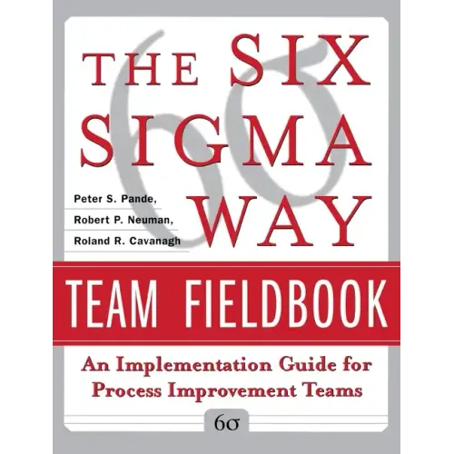 The Six SIGMA Way Team Fieldbook: An Implementation Guide for Process Improvement Teams