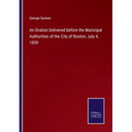 An Oration Delivered before the Municipal Authorities of the City of Boston, July 4, 1859