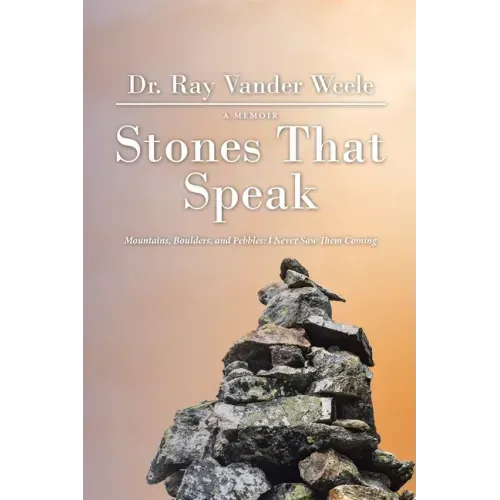 Stones That Speak: Mountains, Boulders, and Pebbles: I Never Saw Them Coming