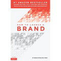 How to Launch a Brand (2nd Edition): Your Step-by-Step Guide to Crafting a Brand: From Positioning to Naming And Brand Identity