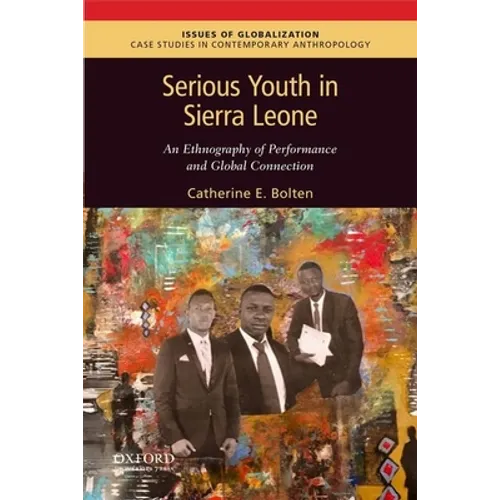 Serious Youth in Sierra Leone: An Ethnography of Performance and Global Connection