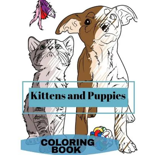 Kittens and Puppies Colouring Book: Adult Coloring Fun, Stress Relief Relaxation and Escape