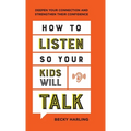 How to Listen So Your Kids Will Talk