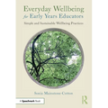 Everyday Wellbeing for Early Years Educators: Simple and Sustainable Wellbeing Practices