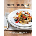 Gluten-Free Italian: Over 150 Irresistible Recipes Without Wheat -- From Crostini to Tiramisu