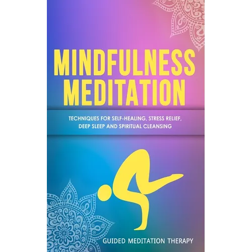 Mindfulness Meditation: Techniques for Self-Healing, Stress Relief, Deep Sleep and Spiritual Cleansing