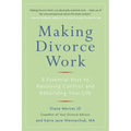 Making Divorce Work: 8 Essential Keys to Resolving Conflict and Rebuilding Your Life