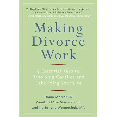 Making Divorce Work: 8 Essential Keys to Resolving Conflict and Rebuilding Your Life