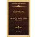 Gods Who Die: The Story Of Samoa's Greatest Adventurer