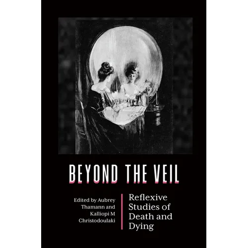 Beyond the Veil: Reflexive Studies of Death and Dying