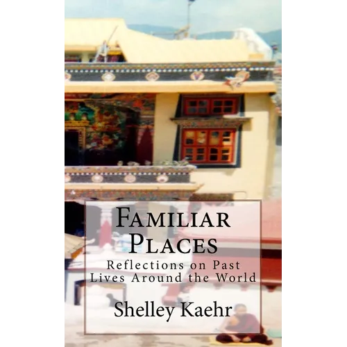 Familiar Places: Reflections on Past Lives Around the World