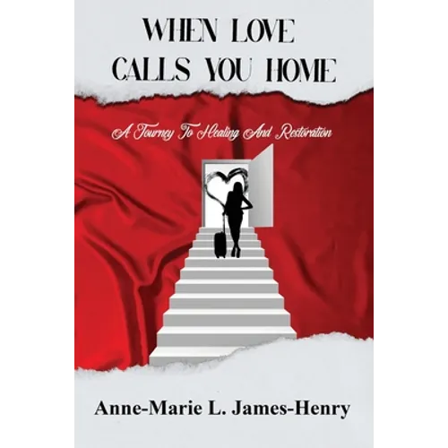 When Love Calls You Home: A Journey to Healing and Restoration
