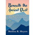 Beneath the Ancient Dust: Inspirational Stories From Nine Years in Afghanistan