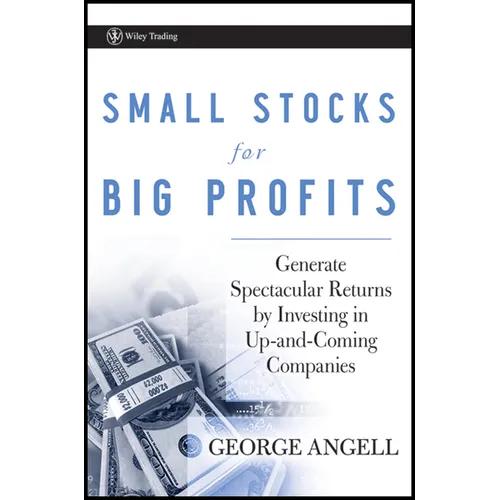 Small Stocks for Big Profits: Generate Spectacular Returns by Investing in Up-And-Coming Companies
