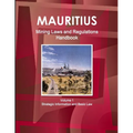 Mauritius Mining Laws and Regulations Handbook Volume 1 Strategic Information and Basic Law