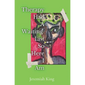 Therapy Had A Waiting List ...So Here I Am