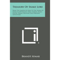 Treasury of Snake Lore: From the Garden of Eden to the Snakes of Today in Mythology, Fable, Stories, Essays, Poetry, Drama, Religion, and Pers