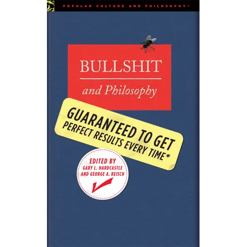 Bullshit and Philosophy: Guaranteed to Get Perfect Results Every Time