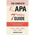 The Complete APA 7th Edition Guide: The Easiest Book for Proper Formatting, Writing, and Citations to Create the Perfect Research Paper or Academic Do