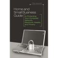 Home and Small Business Guide to Protecting Your Computer Network, Electronic Assets, and Privacy