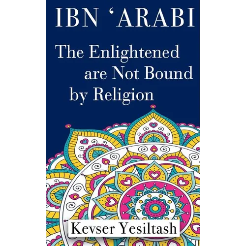 Ibn 'Arabi, The Enlightened are not bound by religion