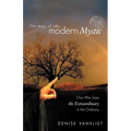 The Way of the Modern Mystic: One Who Sees the Extraordinary in the Ordinary